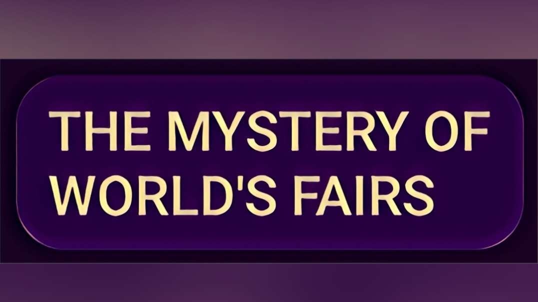 THE MYSTERY OF WORLD'S FAIRS.mp4