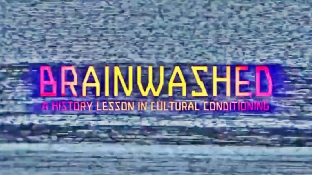 BRAINWASHED · A HISTORY LESSON IN CULTURAL CONDITIONING