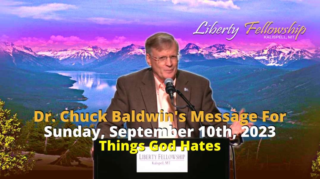 Things God Hates - By Dr. Chuck Baldwin, Sunday, September 10th, 2023 (Message)