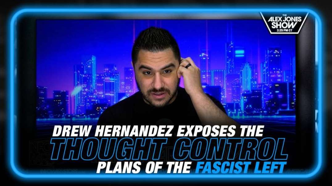 Drew Hernandez Exposes the Thought Control Plans of the Fascist Left