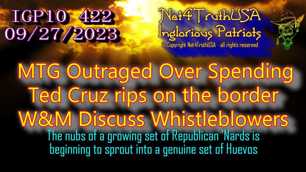IGP10 422 - MTG Outraged Over Spending Ted Cruz rips on the border W&M Discuss Whistleblowers.mp4