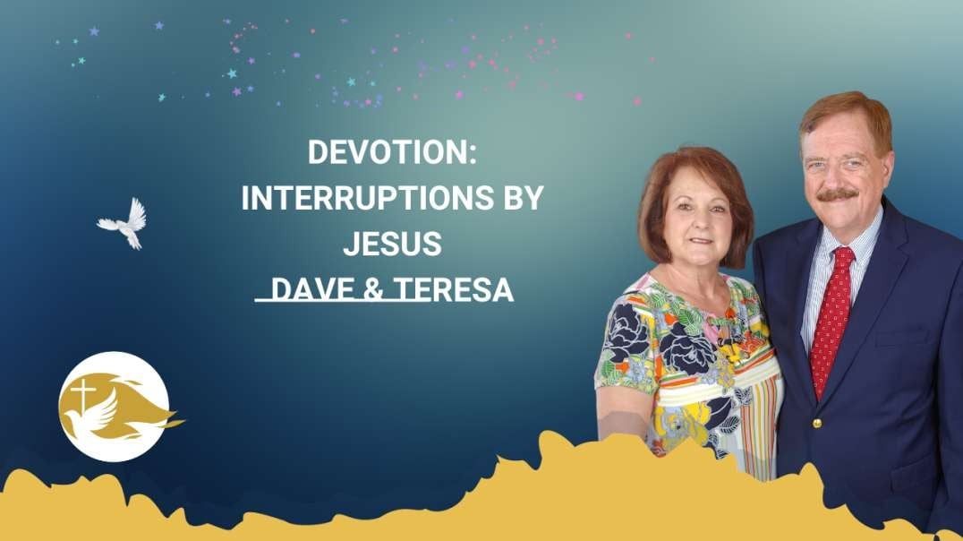 Devotion: Interrupted By Jesus  |  Dave & Teresa Van Winkle