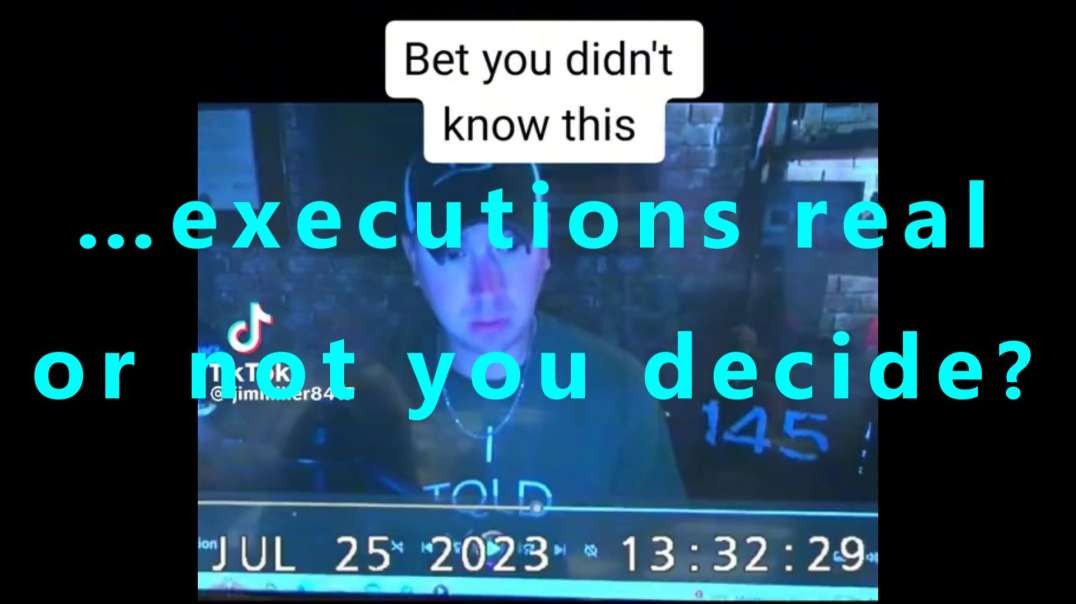 …executions real or not you decide?
