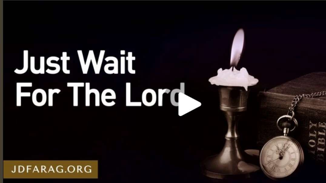 JD FARAG: BIBLE PROPHECY UPDATE: JUST WAIT FOR THE LORD