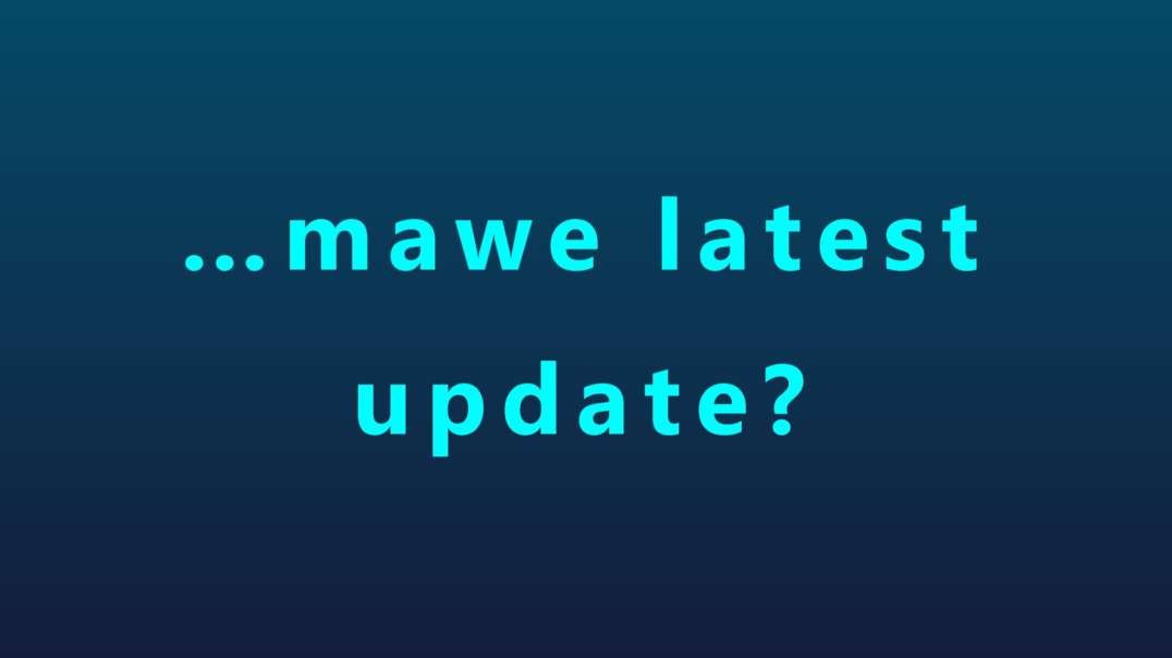 …mawe latest update?