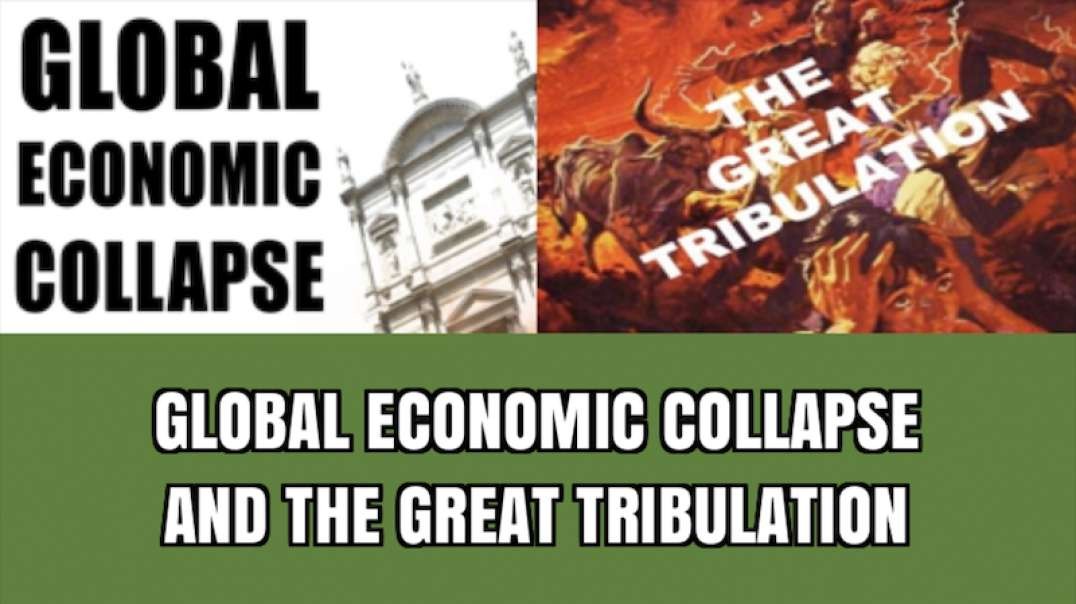 GLOBAL ECONOMIC COLLAPSE AND THE GREAT TRIBULATION