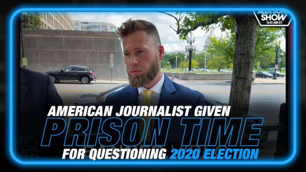 BREAKING- American Journalist Given Federal Prison Time for Questioning 2020 Election