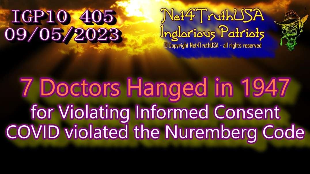 IGP10 405 - 7 Doctors Hanged in 1947 for Violating Informed Consent - COVID violated the Nuremberg Code.mp4
