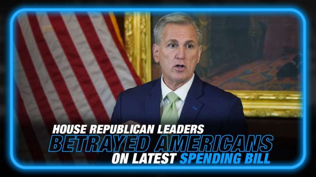 These are the House Republican Leaders Who Have Betrayed Americans on the Latest Spending Bill