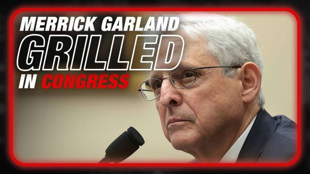 Watch AG Garland Get Grilled by Congress