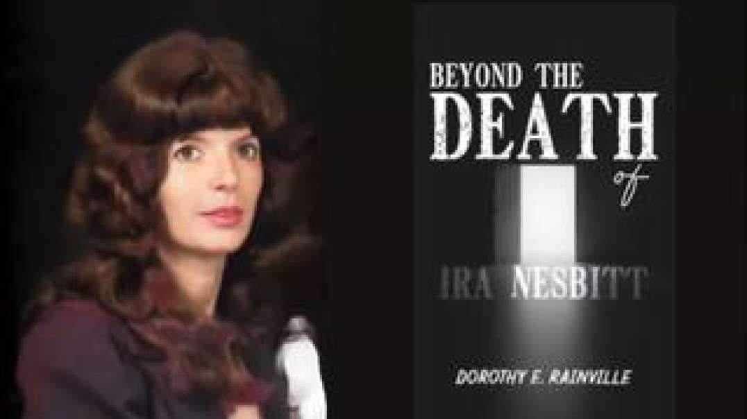 DOROTHY E RAINVILLE - BEYOND THE DEATH OF IRA NESBITT