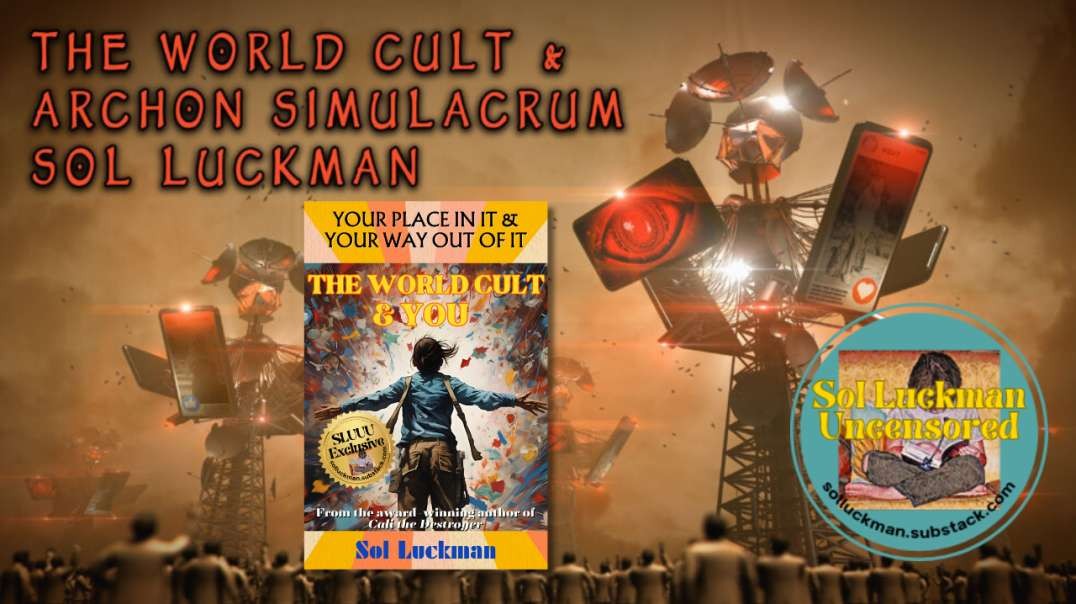 🫣 What’s Your Place in & Way Out of the Sim? Aeon Byte & Sol Luckman Discuss THE WORLD CULT & YOU