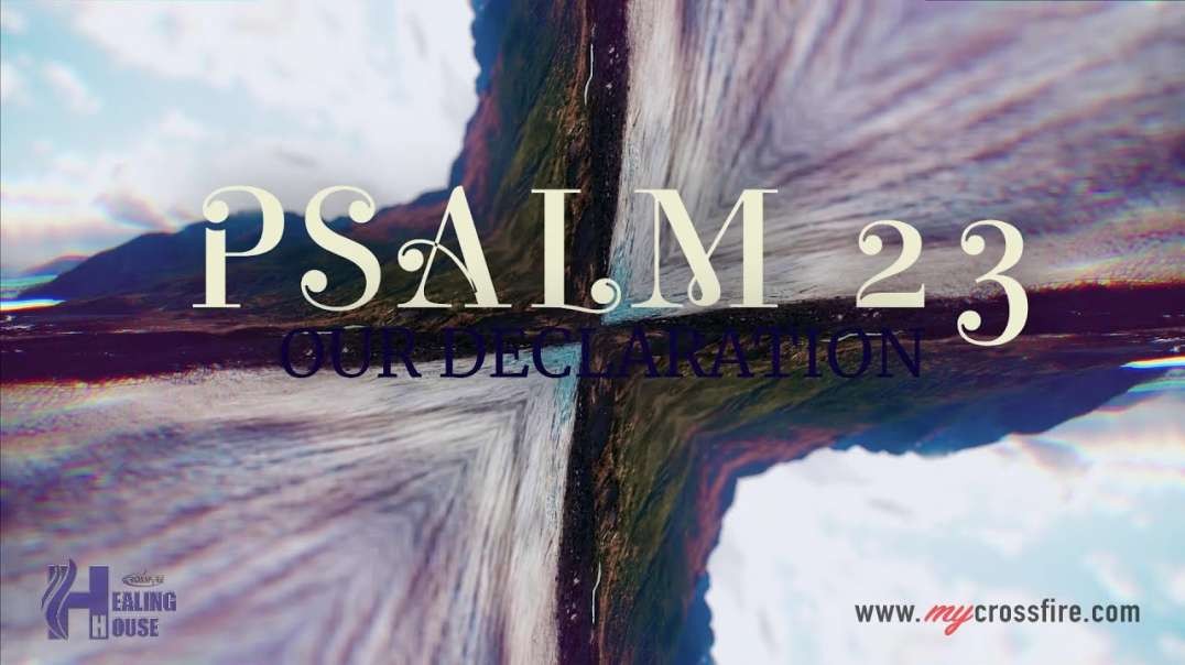 Psalm 23 Our Declaration Part 3 | Crossfire Healing House