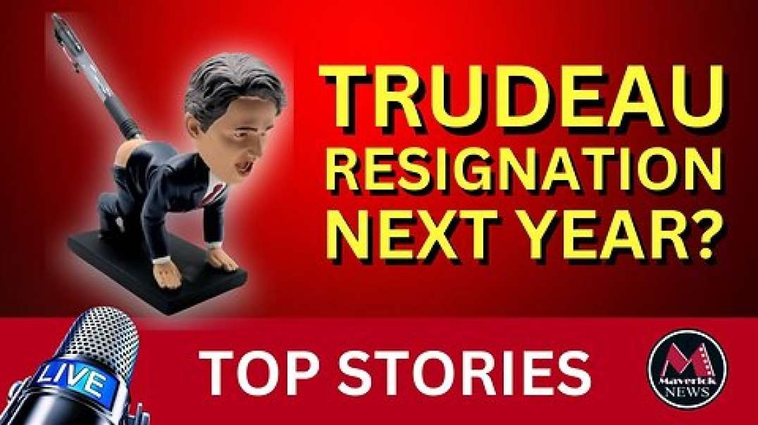 5 Maverick News Top Stories_ Justin Trudeau Expected To Resign Next Year.mp4