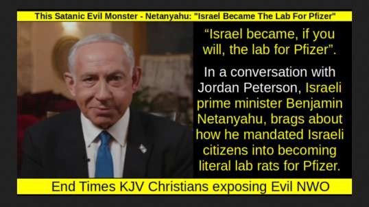 This Satanic Evil Monster - Netanyahu: "Israel Became The Lab For Pfizer"