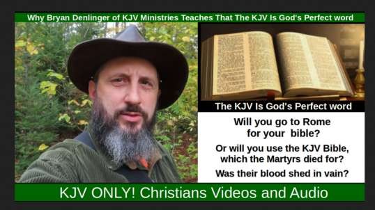 Why Bryan Denlinger of KJV Ministries Teaches That The KJV Is God's Perfect word