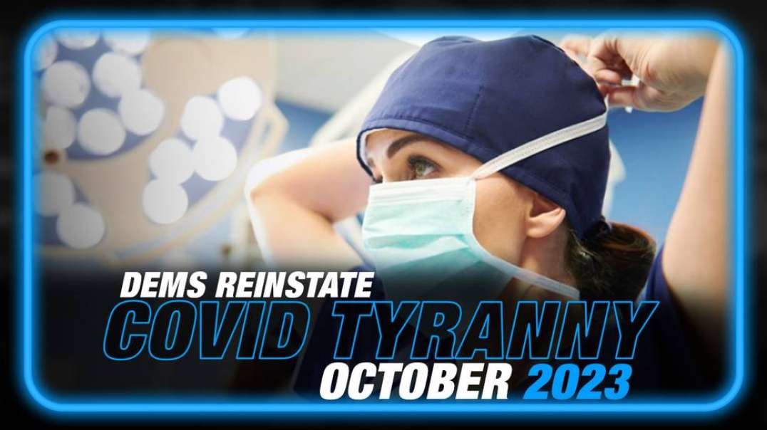 Democrats Officially Reinstate COVID Tyranny in Oct. 2023