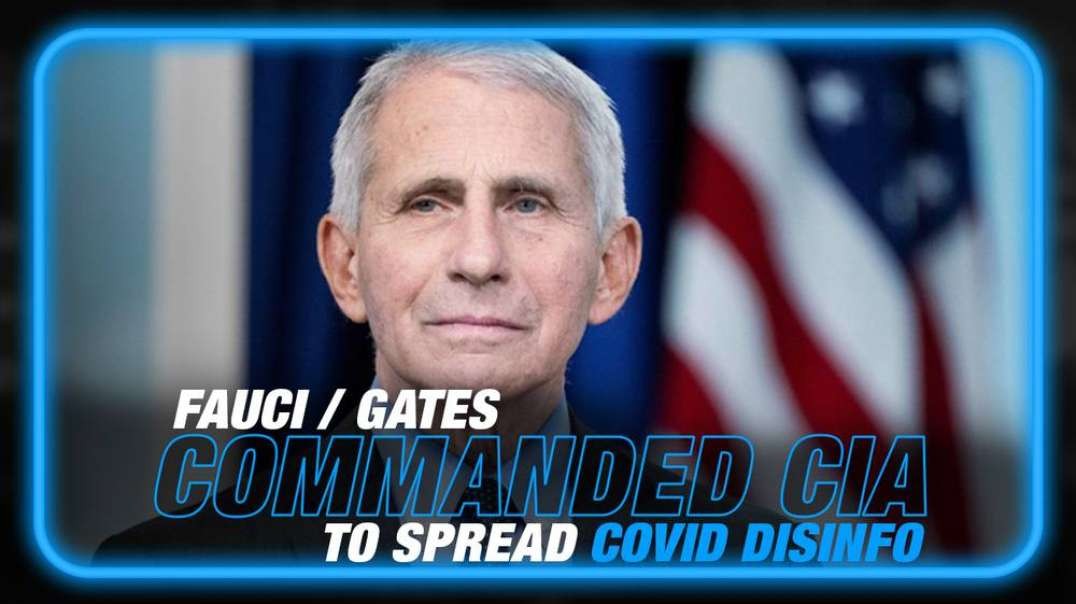 BREAKING- CIA Commanded by Fauci and Bill Gates to Spread COVID Disinfo Hide the Deadly Truth