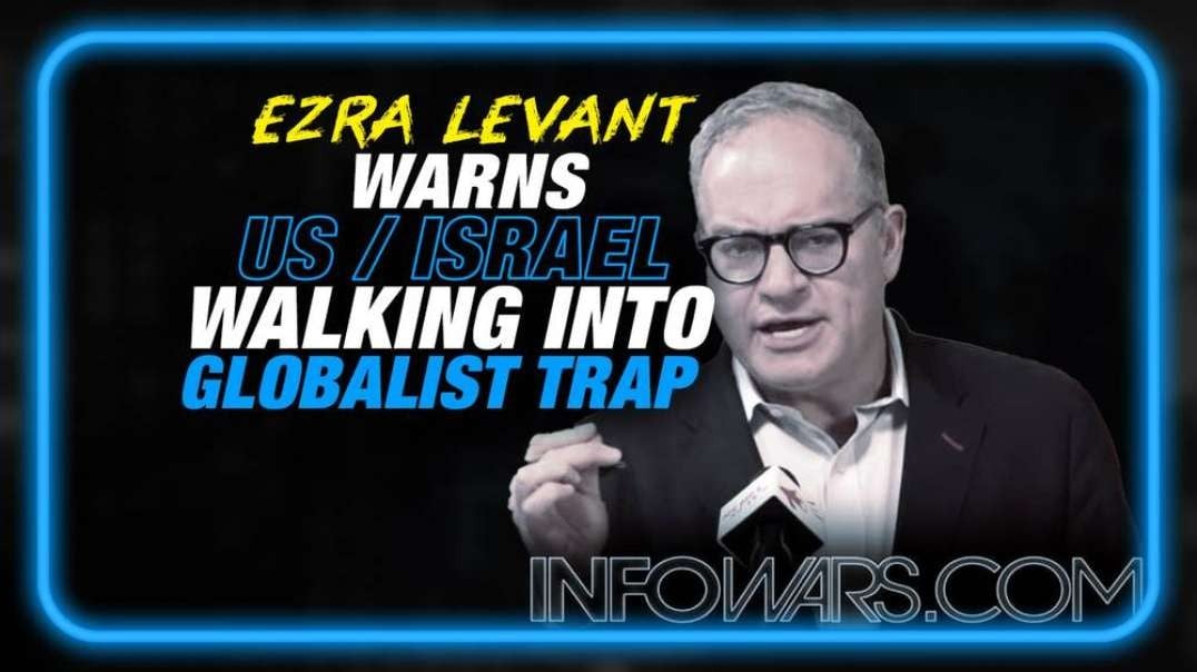 EMERGENCY ALERT! America and Israel are Walking Into a Globalist Trap, Warns Ezra Levant
