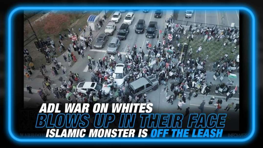 The ADL’s War on Whites Blows Up in Their Face, The Islamic Monster is Off the Leash
