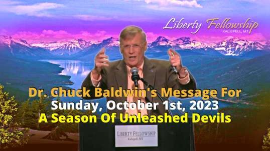 A Season Of Unleashed Devils - By Dr. Chuck Baldwin, Sunday, October 1st, 2023