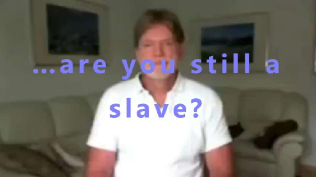 …are you still a slave?