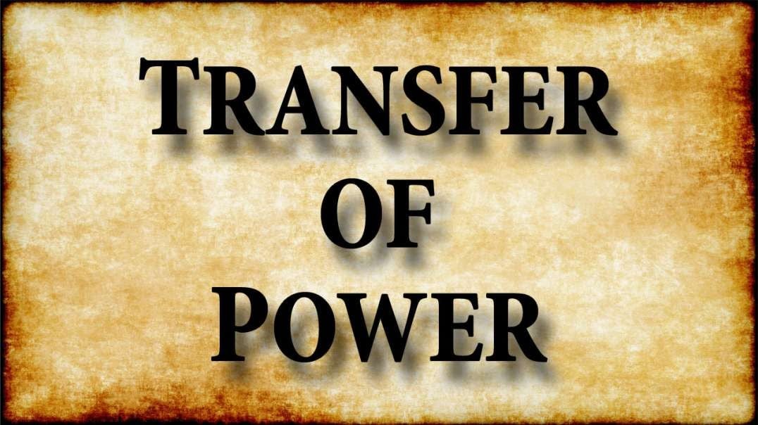 UNLEASHING THE POWER OF GOD Part 7: Transfer of Power