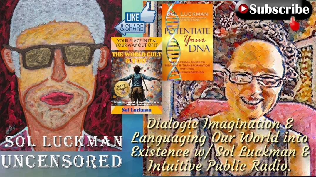 📖 Dialogic Imagination & Languaging Our World into Existence w/ Sol Luckman & Intuitive Public Radio
