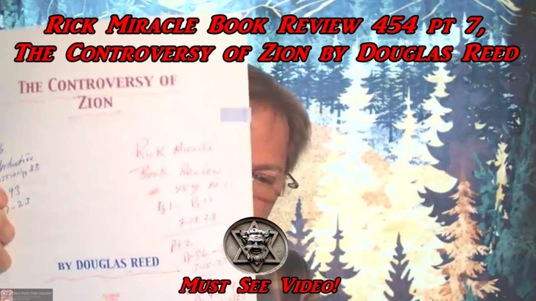 RICK MIRACLE BOOK REVIEW 454 PT 7, THE CONTROVERSY OF ZION BY DOUGLAS REED