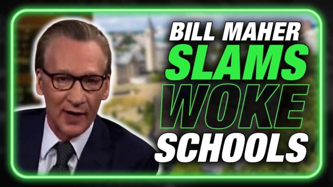 VIDEO- Bill Maher Says U.S. Universities Are The #1 Enemy Of Humanity