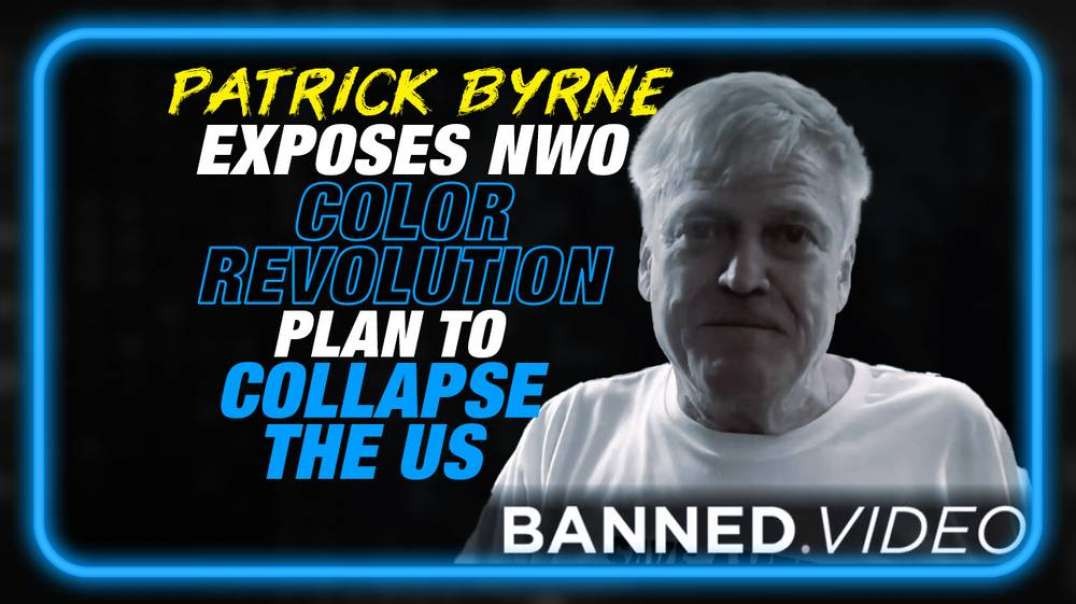 CRITICAL INTEL- Patrick Byrne Exposes the NWO Color Revolution Plan to Collapse the Western World