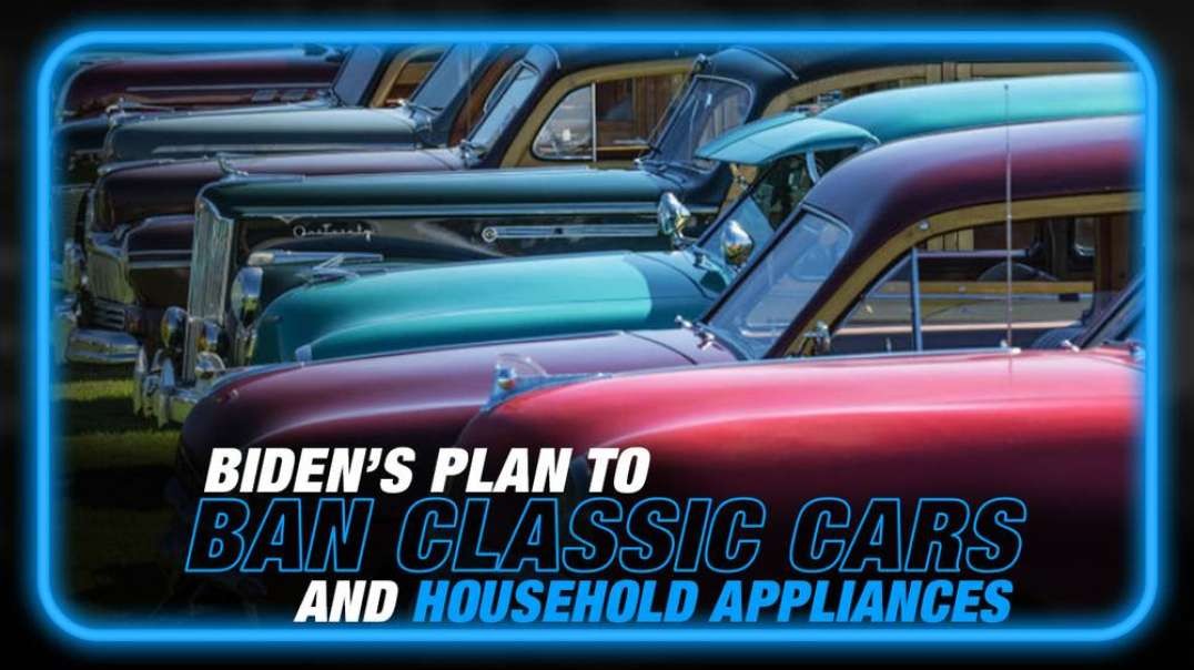 BREAKING- Biden Admin Release Plan to Ban Most Household Appliances California Moves to Ban Classic Cars
