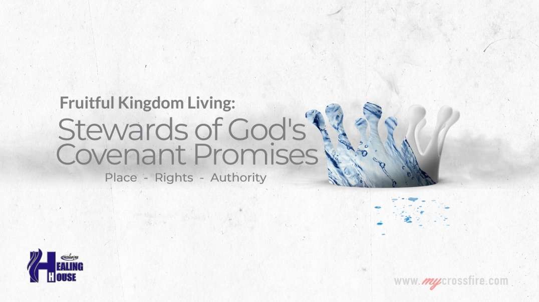 FKL:  Stewards Of God's Covenant Promises (11 am Service) | Crossfire Healing House