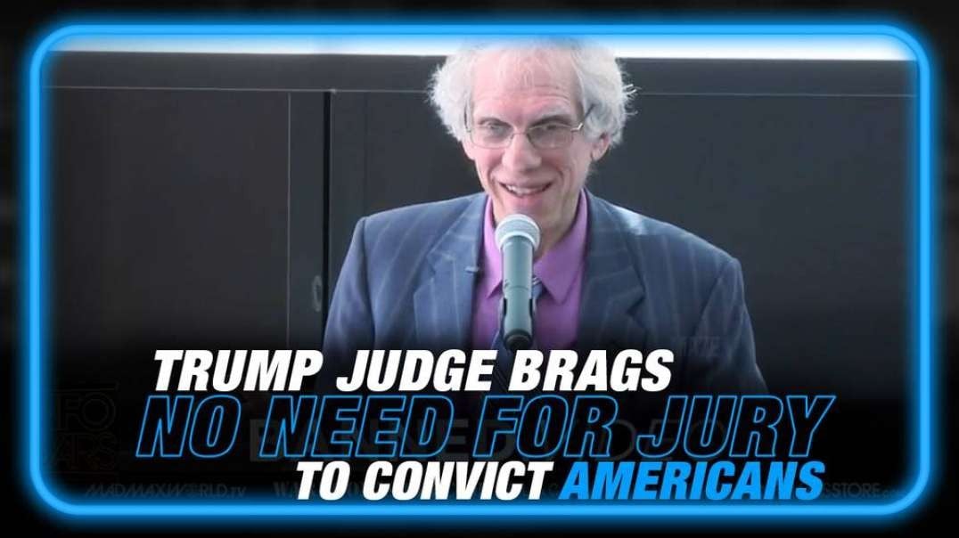 VIDEO- Trump Judge Brags That He Doesn't Need Juries to Convict Americans