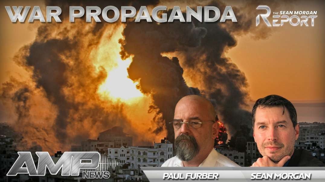 War Propaganda with Paul Furber | SEAN MORGAN REPORT Ep. 15
