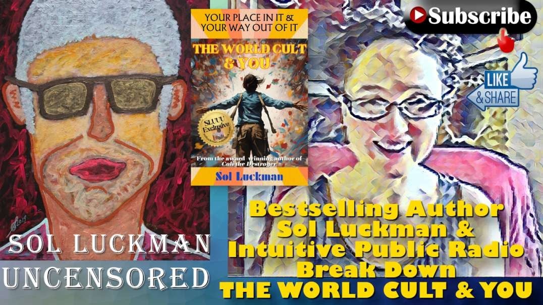 📚 Bestselling Author Sol Luckman & Intuitive Public Radio Break Down THE WORLD CULT & YOU