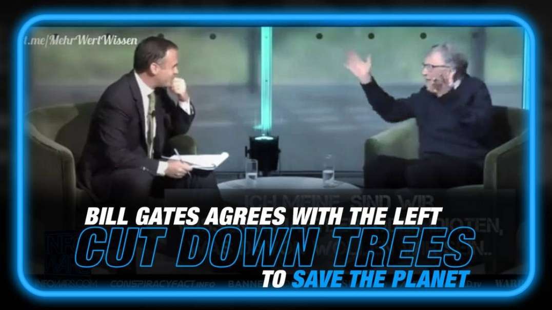 VIDEO- Bill Gates Agrees with Left's Call to Cut Down Trees
