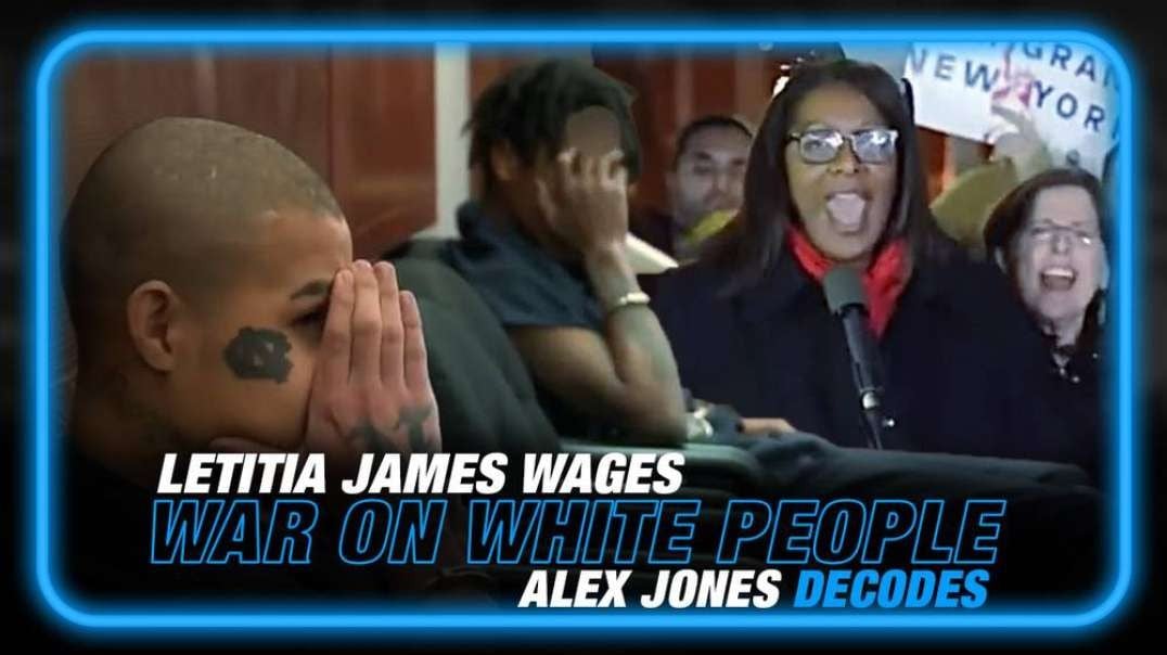VIDEO- Soros Operative Letitia James Declares War on White People, Alex Jones Decodes