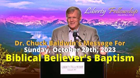 Biblical Believer’s Baptism - By Dr. Chuck Baldwin, Sunday, October 29th, 2023