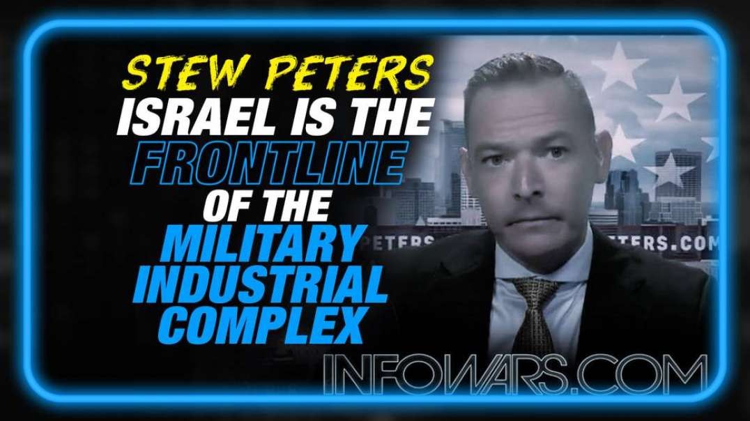 Israel is the Frontline of the US Military Industrial Complex Land Grab, says Stew Peters in MUST SEE INTERVIEW!