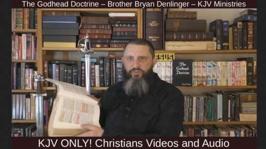 The Godhead Doctrine – Brother Bryan Denlinger – KJV Ministries