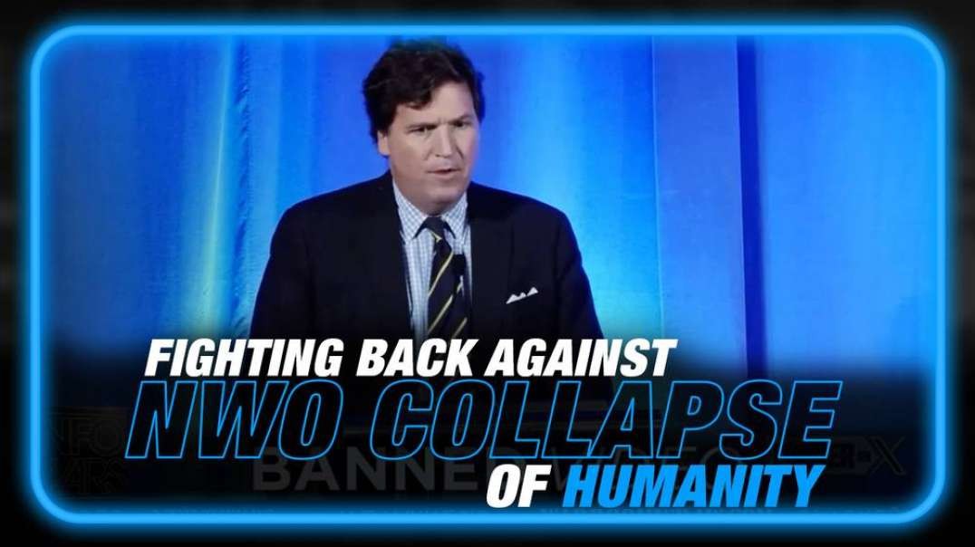 VIDEO- Tucker Carlson Fights Back Against NWO Collapse of Humanity in Latest Speech