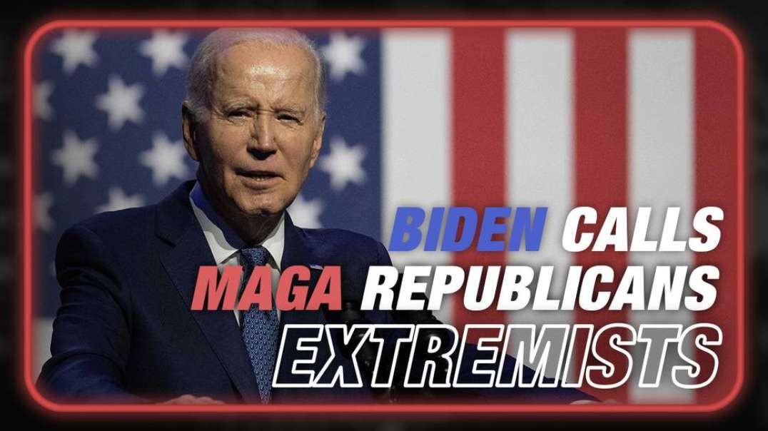 VIDEO- Biden Labels MAGA Republicans As Extremists Who Attack Free Press