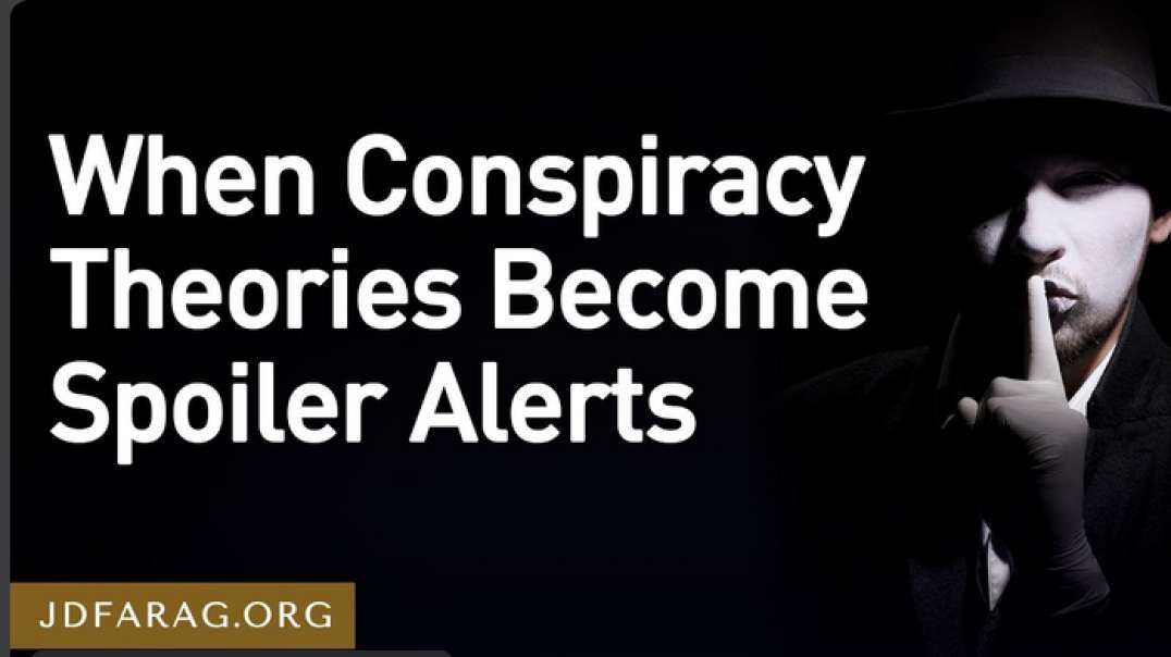 JD FARAG:  BIBLE PROPHECY UPDATE:  WHEN CONSPIRACY THEORY BECOME  SPOILER ALERTS
