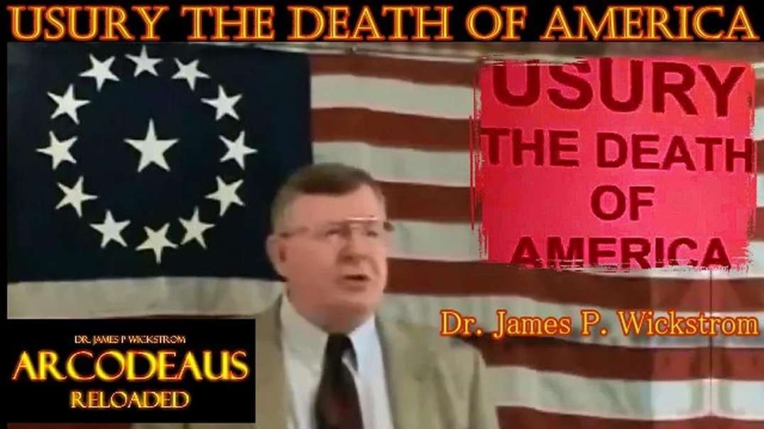 Usury Death to America and the World - by Dr. James Wickstrom - October 4 2008