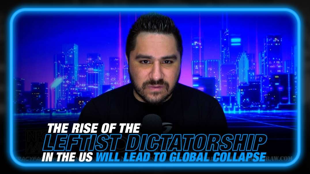 The Rise of the Leftist Dictatorship in America Will Lead to Global Collapse