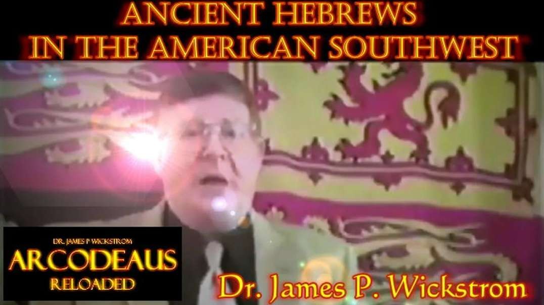 JAMES WICKSTROM - ANCIENT HEBREW'S IN THE AMERICAN SOUTHWEST - JUNE 4 2006