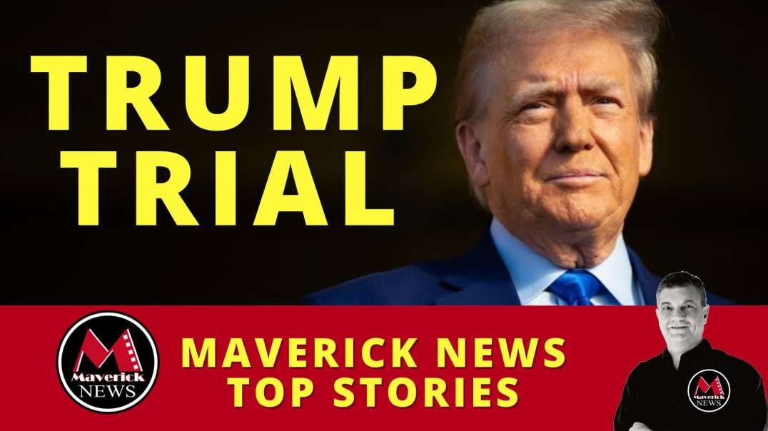 Trump On Trial ( Calls It A Witch Hunt ) _ Maverick News Top Stories.mp4