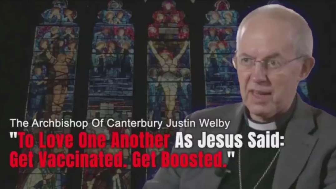 NWO: Archbishop of Canterbury says get vaccinated to show love towards your neighbour!