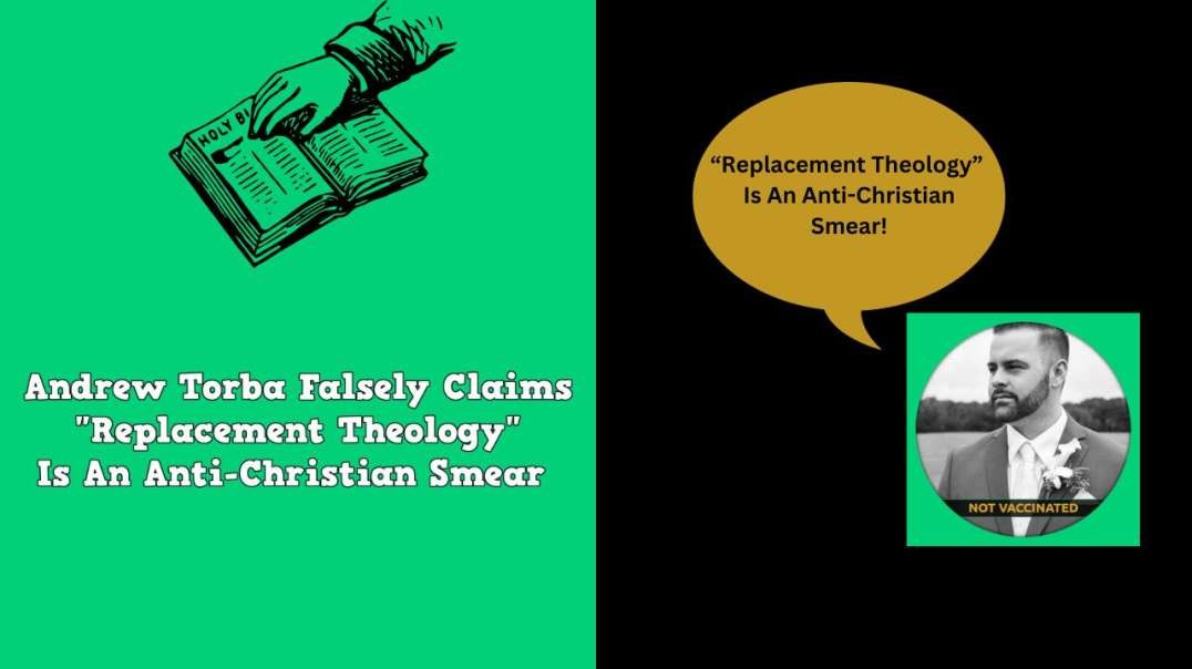 Andrew Torba Falsely Claims Replacement Theology Is An Anti-Christian Smear